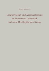 book Landwirtschaft und Agrarverfassung im Fürstentum Osnabrück nach dem Dreißigjährigen Kriege: Eine wirtschaftsgeschichtliche Untersuchung staatlicher Eingriffe in die Agrarwirtschaft