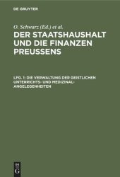 book Der Staatshaushalt und die Finanzen Preussens: Lfg. 1 Die Verwaltung der geistlichen Unterrichts- und Medizinal-Angelegenheiten