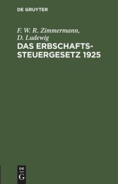 book Das Erbschaftssteuergesetz 1925: (Novelle vom 10. Aug. und neue Fassung vom 22. Aug. 1925). Nachträge zu der vierten Auflage des Erläuterungsbuch zum Erbschaftssteuergesetz