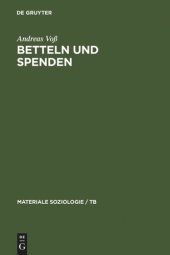 book Betteln und Spenden: Eine soziologische Studie über Rituale freiwilliger Armenunterstützung, ihre historischen und aktuellen Formen sowie ihre sozialen Leistungen