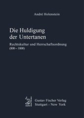 book Die Huldigung der Untertanen: Rechtskultur und Herrschaftsordnung (800-1800)