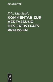 book Kommentar zur Verfassung des Freistaats Preußen: Vom 30. November 1920. nebst dem Landtagswahlgesetz, der Geschäftsordnung des Landtages, dem Gesetz über die Wahlen zum Staatsrat und anderen Nebengesetzen
	
Stier-Somlo, Fritz [Verfasserin/Verfasser]