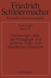 book Kritische Gesamtausgabe: Band 12 Vorlesungen über die Pädagogik und amtliche Voten zum öffentlichen Unterricht