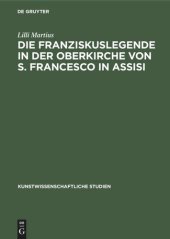 book Die Franziskuslegende in der Oberkirche von S. Francesco in Assisi: Und ihre Stellung in der kunstgeschichtlichen Forschung