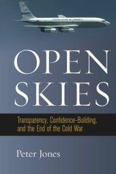 book Open Skies: Transparency, Confidence-Building, and the End of the Cold War