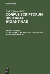 book Corpus scriptorum historiae Byzantinae: Vol III Ioannis Cantacuzeni Eximperatoris Historiarum Libri IV.