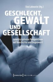 book Geschlecht, Gewalt und Gesellschaft: Interdisziplinäre Perspektiven auf Geschichte und Gegenwart