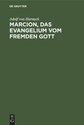 book Marcion, das Evangelium vom fremden Gott: Eine Monographie zur Geschichte der Grundlegung der katholischen Kirche. Neue Studien zu Marcion