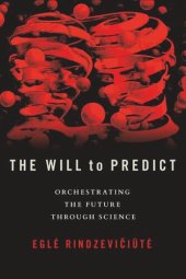 book The Will to Predict: Orchestrating the Future through Science