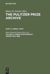 book The Pulitzer Prize Archive. Volume 14 Press Photography Award 1942–1998: From Joe Rosenthal and Horst Faas to Moneta Sleet and Stan Grossfeld