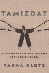 book Tamizdat: Contraband Russian Literature in the Cold War Era