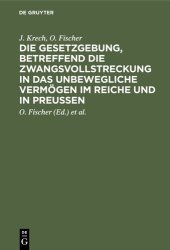 book Die Gesetzgebung, betreffend die Zwangsvollstreckung in das unbewegliche Vermögen im Reiche und in Preußen: Auf der Grundlage des Kommentars zur preußischen Gesetzgebung, betreffend die Zwangsvollstreckung in das unbewegliche Vermögen