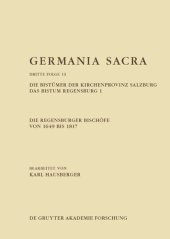 book Germania Sacra: Band 13 Die Regensburger Bischöfe von 1649 bis 1817. Die Bistümer der Kirchenprovinz Salzburg. Das Bistum Regensburg 1