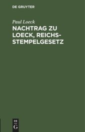 book Nachtrag zu Loeck, Reichsstempelgesetz: Die durch das Wertzuwachssteuergesetz abgeänderten §§ 67–71 sowie die in der Zwischenzeit ergangenen Entscheidungen und Verfügungen