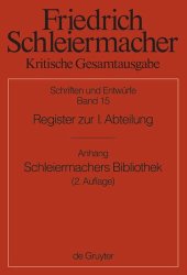 book Kritische Gesamtausgabe. Band 15 Register zur I. Abteilung: Addenda und Corrigenda zur I. Abteilung; Anhang: "Günter Meckenstock, Schleiermachers Bibliothek nach den Angaben des Rauchschen Auktionskatalogs und der Hauptbücher des Verlages G. Reimer. Zweit