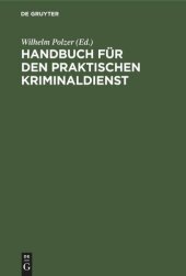 book Handbuch für den praktischen Kriminaldienst: Ein Lehrbuch für Gendarmerie- und Polizeischulen, ein Lern- und Nachschlagebehelf für jeden Kriminalbeamten