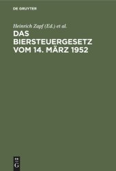 book Das Biersteuergesetz vom 14. März 1952: (In der Fassung des Änderungsgesetzes vom 10. Oktober 1957). Mit Durchführungsbestimmungen, Nebengesetzen und Erläuterungen