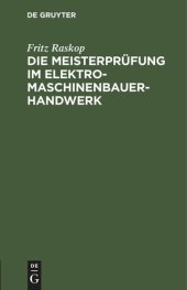 book Die Meisterprüfung im Elektro-Maschinenbauer-Handwerk: Lehr- und Hilfsbuch für die Vorbereitung zur Meisterprüfung. Handbuch für die Mitglieder der Meister-Prüfungskommission