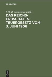 book Das Reichs-Erbschaftsteuergesetz vom 3. Juni 1906: Nebst den Ausführungsbestimmungen des Bundesrats. Sowie den Vollzugsvorschriften der Königreiche Preußen, Bauern, Sachsen und Württemberg, der Großherzogtümer Baden und Hessen und des Herzogtums Braunschw