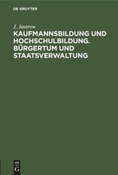 book Kaufmannsbildung und Hochschulbildung. Bürgertum und Staatsverwaltung: Zwei akademische Festreden gehalten in der Handelshochschule Berlin