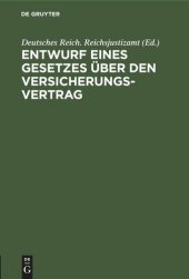 book Entwurf eines Gesetzes über den Versicherungsvertrag: Nebst den Entwürfen eines zugehörigen Einführungsgesetzes und eines Gesetzes, betreffend Abänderung der Vorschriften des Handelsgesetzbuches über die Seeversicherung