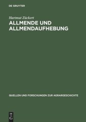 book Allmende und Allmendaufhebung: Vergleichende Studien zum Spätmittelalter bis zu den Agrarreformen des 18./19. Jahrhunderts