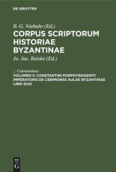 book Corpus scriptorum historiae Byzantinae: Volumen II Constantini Porphyrogeniti imperatoris de cerimoniis aulae byzantinae libri duo