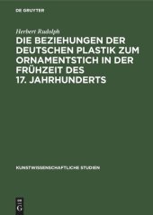 book Die Beziehungen der deutschen Plastik zum Ornamentstich in der Frühzeit des 17. Jahrhunderts