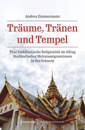 book Träume, Tränen und Tempel: Thai-buddhistische Religiosität im Alltag thailändischer Heiratsmigrantinnen in der Schweiz