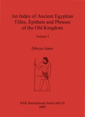 book An Index of Ancient Egyptian Titles, Epithets and Phrases of the Old Kingdom Volumes I and II: A completely updated and revised edition of Murray's Index of 1908 including an analysis of all new material published to date