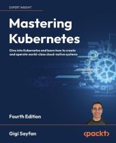 book Mastering Kubernetes: Dive into Kubernetes and learn how to create and operate world-class cloud-native systems, 4th Edition