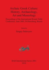 book Archaic Greek Culture: History, Archaeology, Art and Museology: Proceedings of the International Round-Table Conference, June 2005, St-Petersburg, Russia