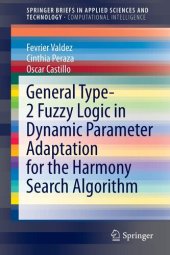 book General Type-2 Fuzzy Logic in Dynamic Parameter Adaptation for the Harmony Search Algorithm (SpringerBriefs in Applied Sciences and Technology)