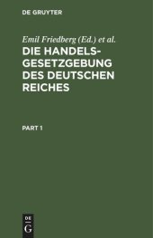 book Die Handelsgesetzgebung des Deutschen Reiches: Handelsgesetzbuch vom 10. Mai 1897, einschließlich des Seerechtes. Wechselordnung vom 3. Juni 1908. Die ergänzenden Reichsgesetze. Die bundesstaatlichen Ausführungsgesetze und Verordnungen zum Handelsgesetzbu