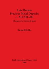 book Late Roman Precious Metal Deposits c. AD 200-700: Changes over time and space