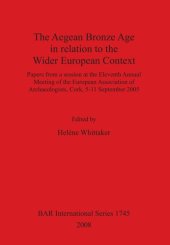 book The Aegean Bronze Age in relation to the Wider European Context: Papers from a session at the Eleventh Annual Meeting of the European Association of Archaeologists, Cork, 5-11 September 2005