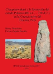 book Chaupisawakasi y la formación del estado Pukara (400 a.C. – 350 d.C.) en la Cuenca norte del Titicaca, Perú