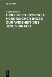 book Griechisch-Syrisch-Hebräischer Index zur Weisheit des Jesus Sirach: Mit Unterstützung der Königlichen Gesellschaft der Wissenschaften in Göttingen