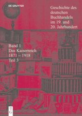 book Geschichte des deutschen Buchhandels im 19. und 20. Jahrhundert: Teil 3 Das Kaiserreich 1871 - 1918