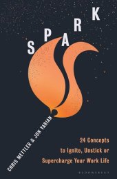 book Spark: 24 Concepts to Ignite, Unstick or Supercharge Your Work Life