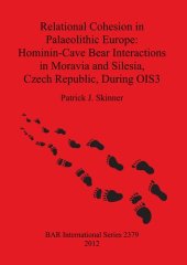 book Relational Cohesion in Palaeolithic Europe: Hominin-Cave Bear Interactions in Moravia and Silesia, Czech Republic, During OIS3