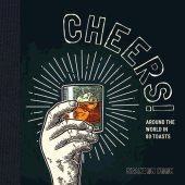 book Cheers!: Around the World in 80 Toasts