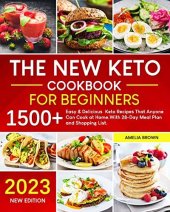 book The New Keto Cookbook for Beginners: 1500+ Easy & Delicious Keto Recipes. That Anyone Can Cook at Home. With 28-Day Meal Plan and Shopping List