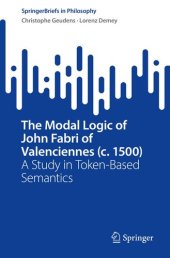 book The Modal Logic of John Fabri of Valenciennes (c. 1500): A Study in Token-Based Semantics (SpringerBriefs in Philosophy)