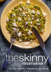 book The Skinny Vegetarian: Simply Healthy Vegetarian Cooking (2nd Edition)