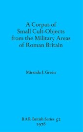 book A Corpus of Small Cult-Objects from the Military Areas of Roman Britain