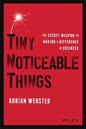 book Tiny Noticeable Things: The Secret Weapon to Making a Difference in Business