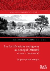 book Les fortifications endogenes au Senegal Oriental (17ème – 19ème siecle)