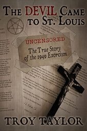 book The Devil Came to St. Louis: The Uncensored True Story of the 1949 Exorcism