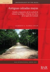 book Antiguas calzadas mayas: Estudio comparativo de los sacbeob de Ichmul, San Felipe y Yo'okop, tres sitios de la región de Cochuah